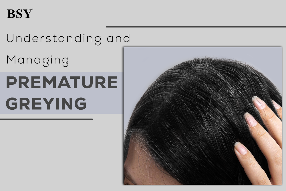 Understanding and Managing Premature Greying: Tips and Solutions