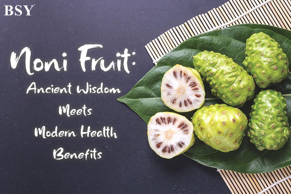 NONI Fruit: Ancient Wisdom Meets Modern Health Benefits